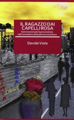 il ragazzo dai capelli rosa. Esercitazioni per la prevenzione dell'omofobia e del bullismo omofobico